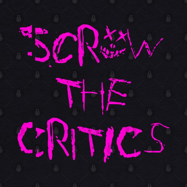 ScrEW thE criTIcS by FOGdark